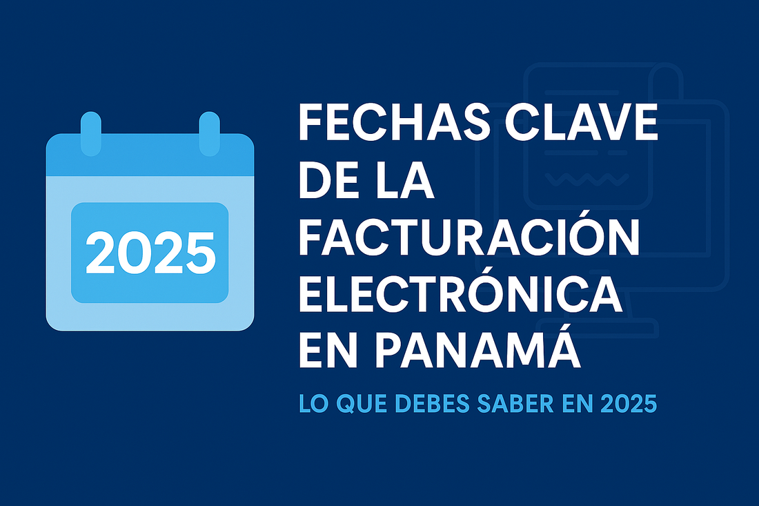 📆 Fechas clave de la facturación electrónica en Panamá: Lo que debes saber en 2025