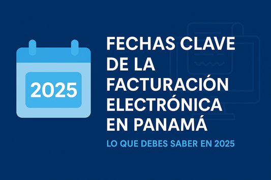 📆 Fechas clave de la facturación electrónica en Panamá: Lo que debes saber en 2025